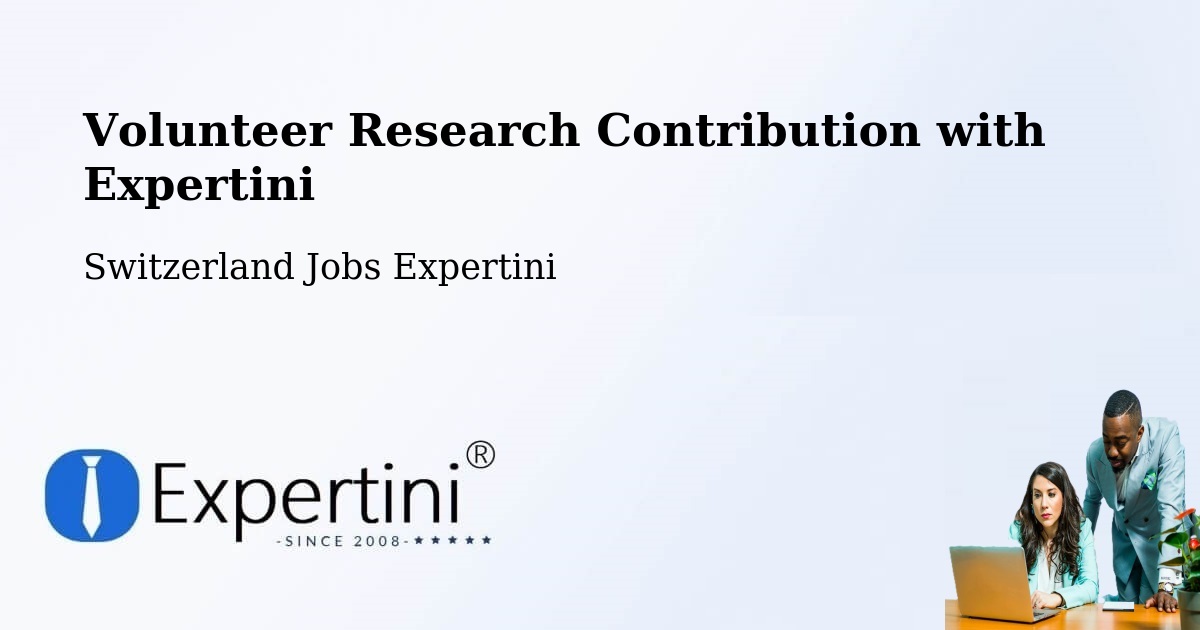 Volunteer Research Contribution Program – Haslen - Switzerland Jobs Expertini